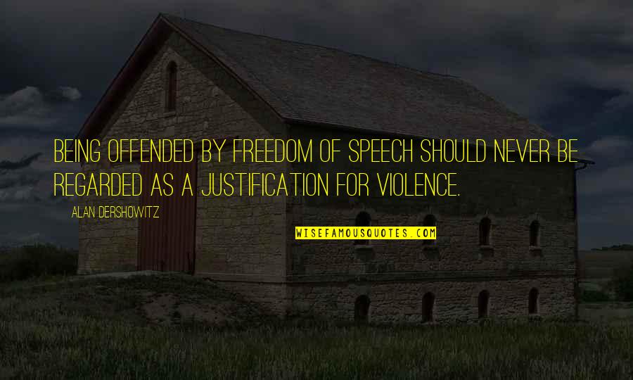Raskullz Quotes By Alan Dershowitz: Being offended by freedom of speech should never Raskullz Quotes By Alan Dershowitz: Being offended by freedom of speech should never