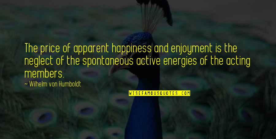Raskullz Quotes By Wilhelm Von Humboldt: The price of apparent happiness and enjoyment is Raskullz Quotes By Wilhelm Von Humboldt: The price of apparent happiness and enjoyment is