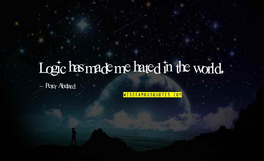 Rasky Pr Quotes By Peter Abelard: Logic has made me hated in the world. Rasky Pr Quotes By Peter Abelard: Logic has made me hated in the world.