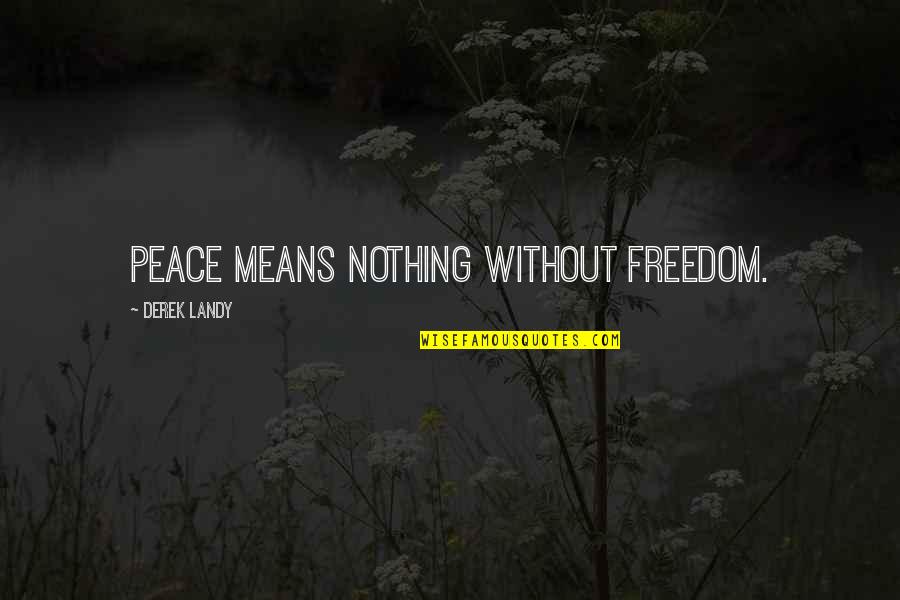 Raslavice Quotes By Derek Landy: Peace means nothing without freedom.