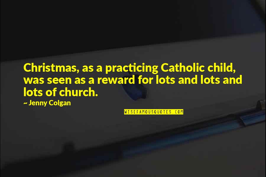 Raslin Quotes By Jenny Colgan: Christmas, as a practicing Catholic child, was seen Raslin Quotes By Jenny Colgan: Christmas, as a practicing Catholic child, was seen