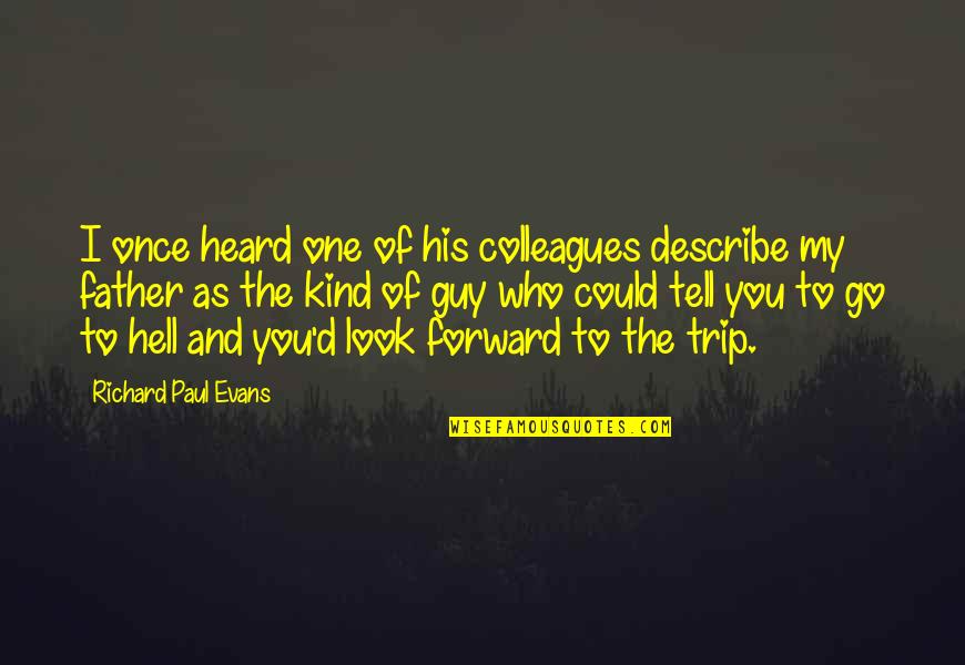 Raslingal Video Quotes By Richard Paul Evans: I once heard one of his colleagues describe Raslingal Video Quotes By Richard Paul Evans: I once heard one of his colleagues describe