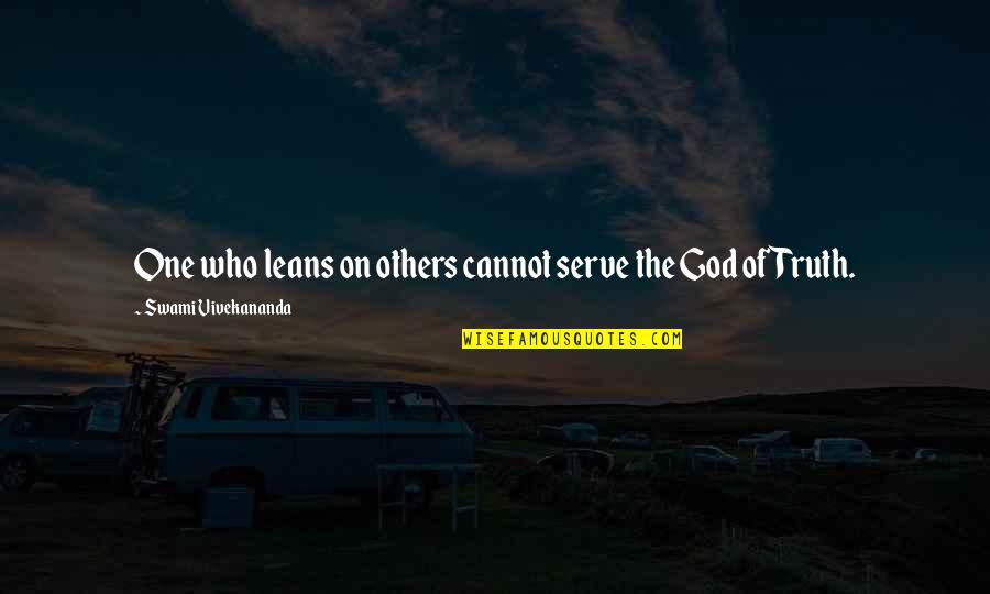 Raslo Templeton Quotes By Swami Vivekananda: One who leans on others cannot serve the Raslo Templeton Quotes By Swami Vivekananda: One who leans on others cannot serve the