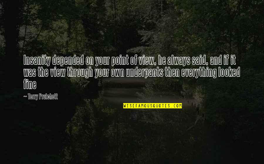 Raslo Templeton Quotes By Terry Pratchett: Insanity depended on your point of view, he Raslo Templeton Quotes By Terry Pratchett: Insanity depended on your point of view, he