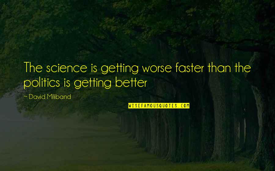 Rasmalai Cupcakes Quotes By David Miliband: The science is getting worse faster than the
