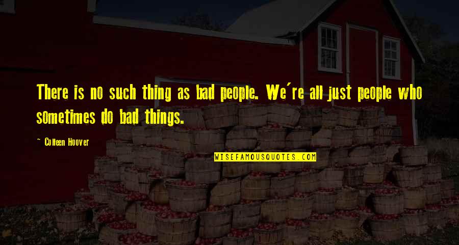 Rasmi Kch Quotes By Colleen Hoover: There is no such thing as bad people.