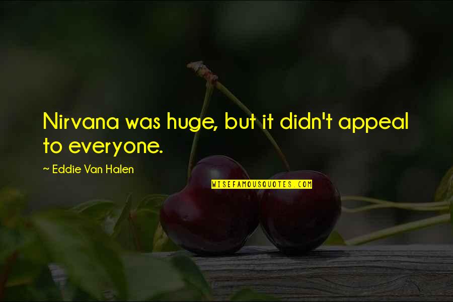 Rasmi Kch Quotes By Eddie Van Halen: Nirvana was huge, but it didn't appeal to