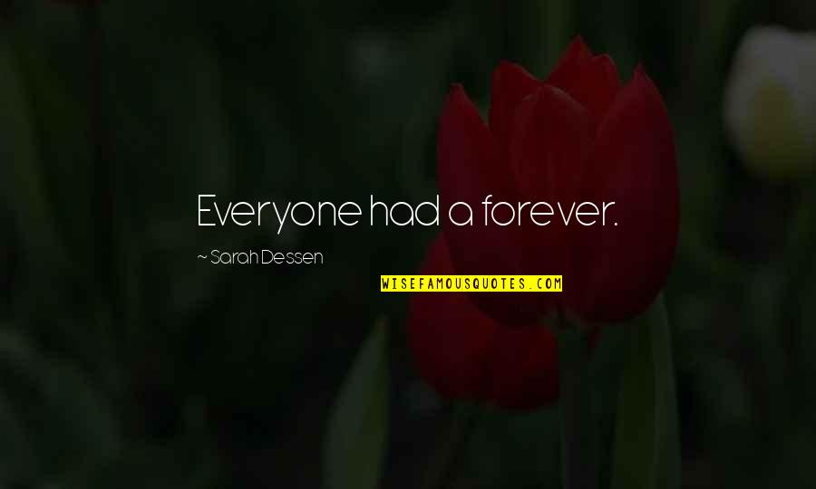 Rasmuson Grant Quotes By Sarah Dessen: Everyone had a forever. Rasmuson Grant Quotes By Sarah Dessen: Everyone had a forever.