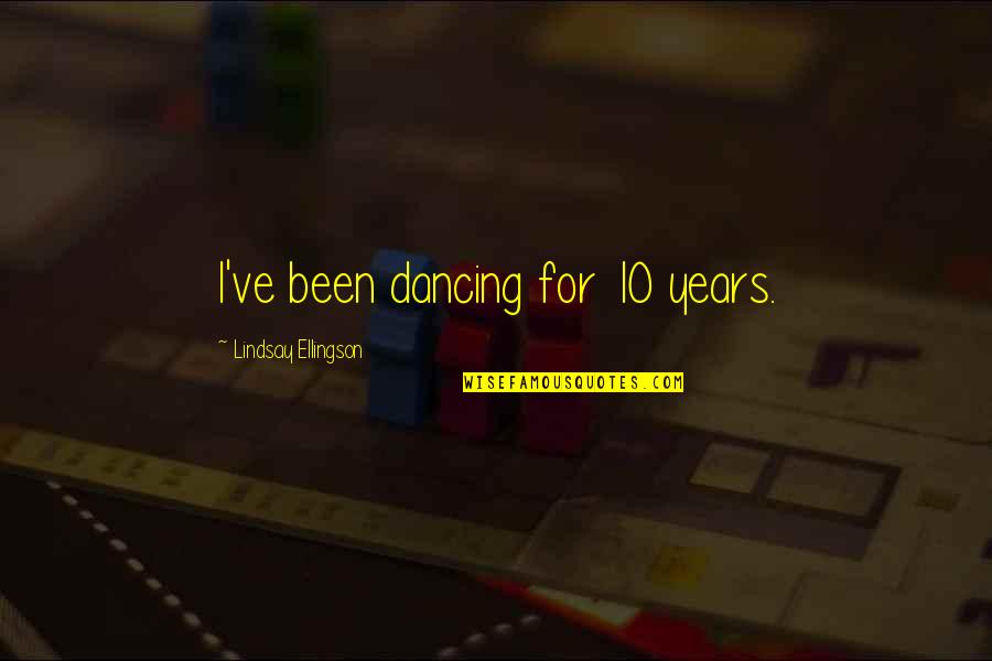 Rasmussens Lil Quotes By Lindsay Ellingson: I've been dancing for 10 years.