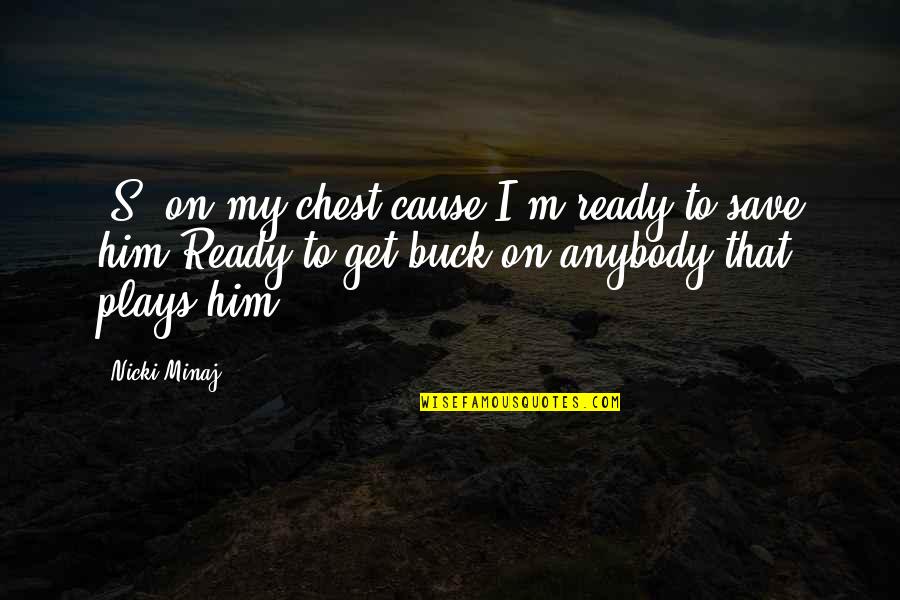 Rasmy Kchy Quotes By Nicki Minaj: "S" on my chest cause I'm ready to Rasmy Kchy Quotes By Nicki Minaj: "S" on my chest cause I'm ready to