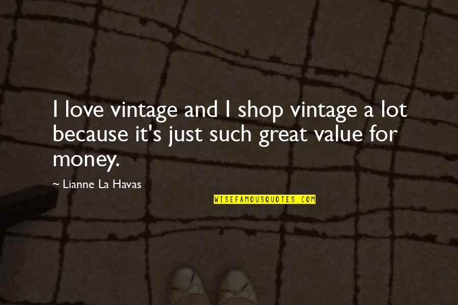 Rasoio Manuele Quotes By Lianne La Havas: I love vintage and I shop vintage a Rasoio Manuele Quotes By Lianne La Havas: I love vintage and I shop vintage a