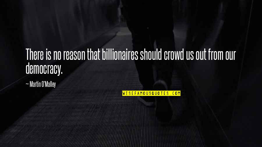 Rasoio Manuele Quotes By Martin O'Malley: There is no reason that billionaires should crowd