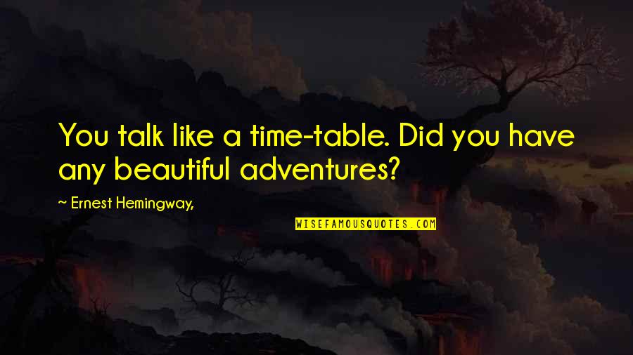 Rasoir Pour Quotes By Ernest Hemingway,: You talk like a time-table. Did you have Rasoir Pour Quotes By Ernest Hemingway,: You talk like a time-table. Did you have