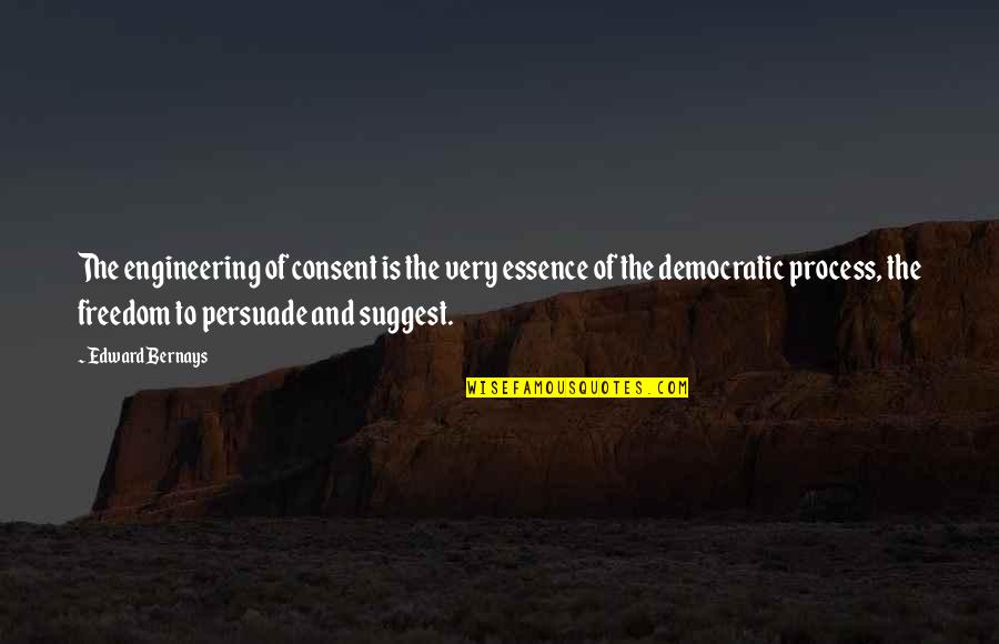 Rasool Quotes By Edward Bernays: The engineering of consent is the very essence