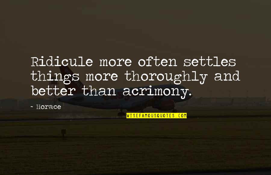 Rasos Vardadienis Quotes By Horace: Ridicule more often settles things more thoroughly and