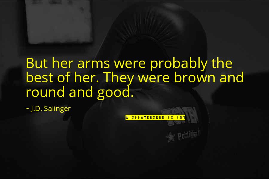 Raspanti Law Quotes By J.D. Salinger: But her arms were probably the best of