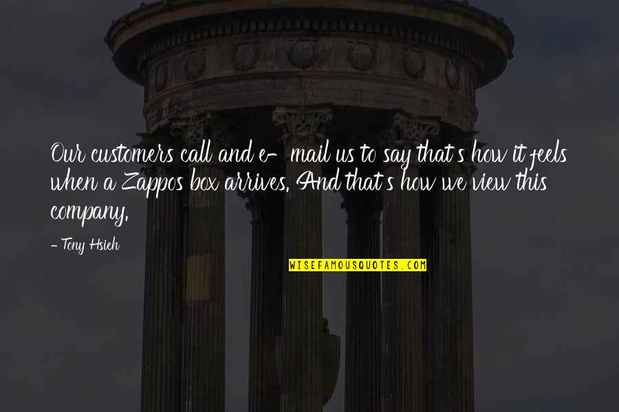 Raspao Panama Quotes By Tony Hsieh: Our customers call and e-mail us to say Raspao Panama Quotes By Tony Hsieh: Our customers call and e-mail us to say