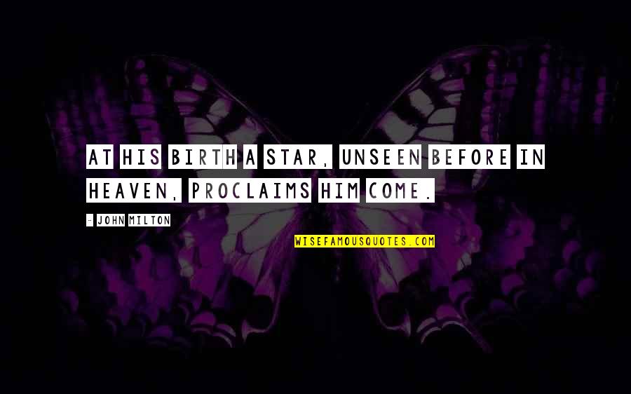 Raspar Hielo Quotes By John Milton: At His birth a star, unseen before in