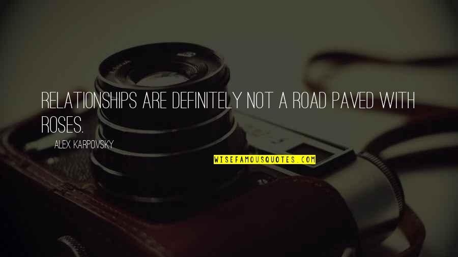 Raspare Quotes By Alex Karpovsky: Relationships are definitely not a road paved with Raspare Quotes By Alex Karpovsky: Relationships are definitely not a road paved with