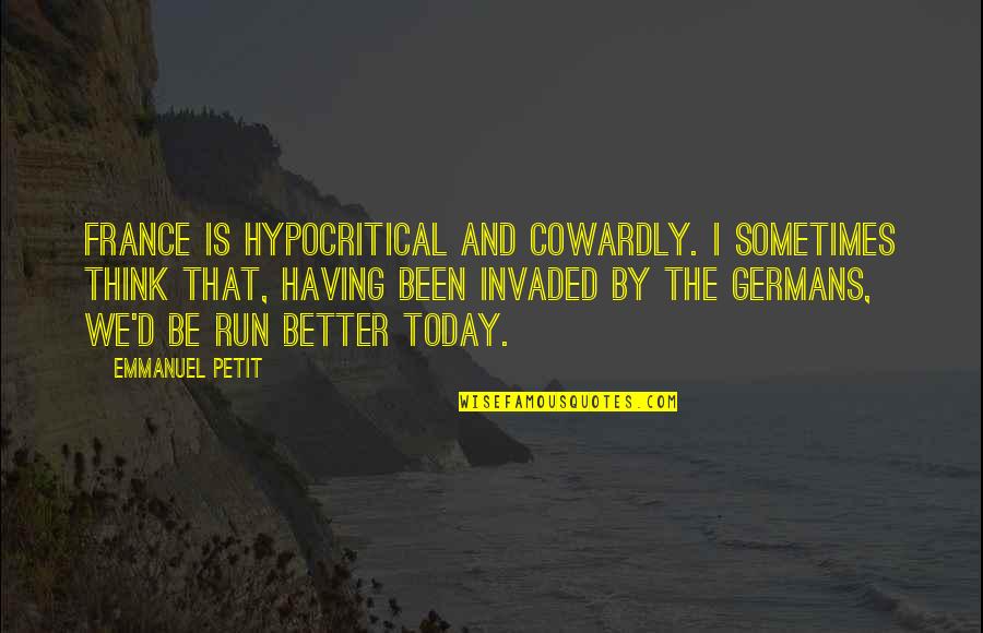 Raspberries Quotes By Emmanuel Petit: France is hypocritical and cowardly. I sometimes think Raspberries Quotes By Emmanuel Petit: France is hypocritical and cowardly. I sometimes think
