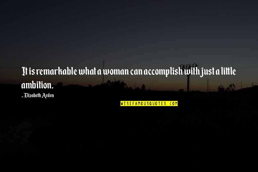 Rasped Iron Quotes By Elizabeth Arden: It is remarkable what a woman can accomplish