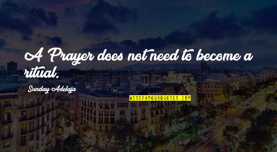 Rasped Iron Quotes By Sunday Adelaja: A Prayer does not need to become a Rasped Iron Quotes By Sunday Adelaja: A Prayer does not need to become a