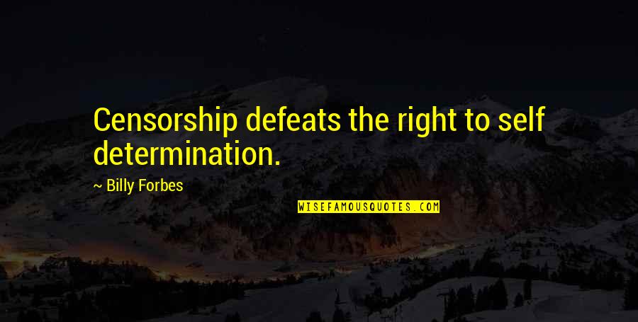 Raspiness Quotes By Billy Forbes: Censorship defeats the right to self determination. Raspiness Quotes By Billy Forbes: Censorship defeats the right to self determination.