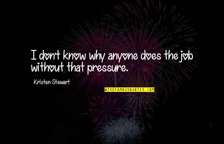 Raspiness Quotes By Kristen Stewart: I don't know why anyone does the job Raspiness Quotes By Kristen Stewart: I don't know why anyone does the job