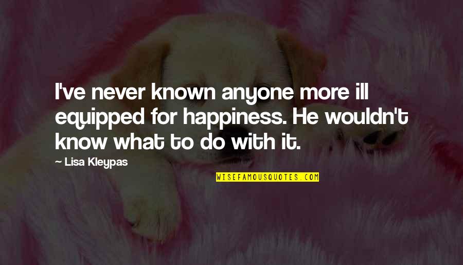 Raspiness Quotes By Lisa Kleypas: I've never known anyone more ill equipped for Raspiness Quotes By Lisa Kleypas: I've never known anyone more ill equipped for