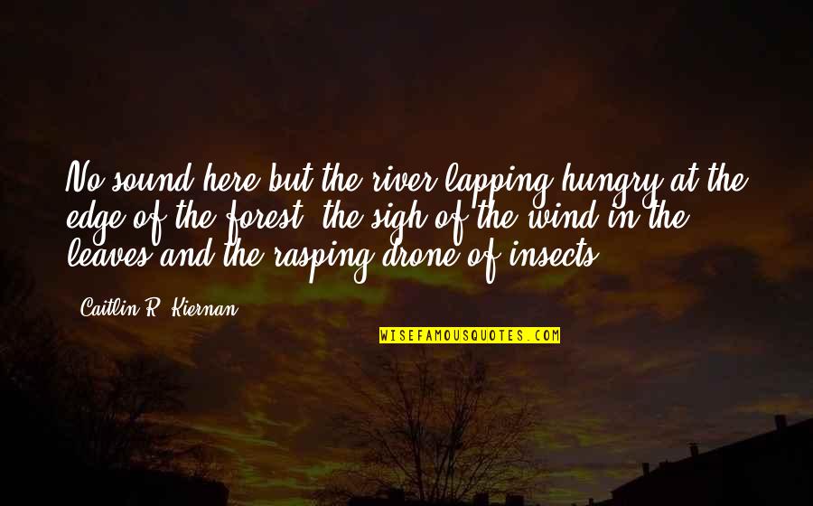 Rasping Quotes By Caitlin R. Kiernan: No sound here but the river lapping hungry