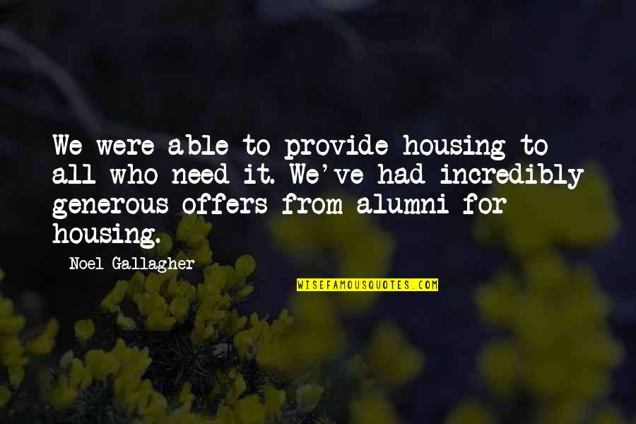 Rasping Quotes By Noel Gallagher: We were able to provide housing to all