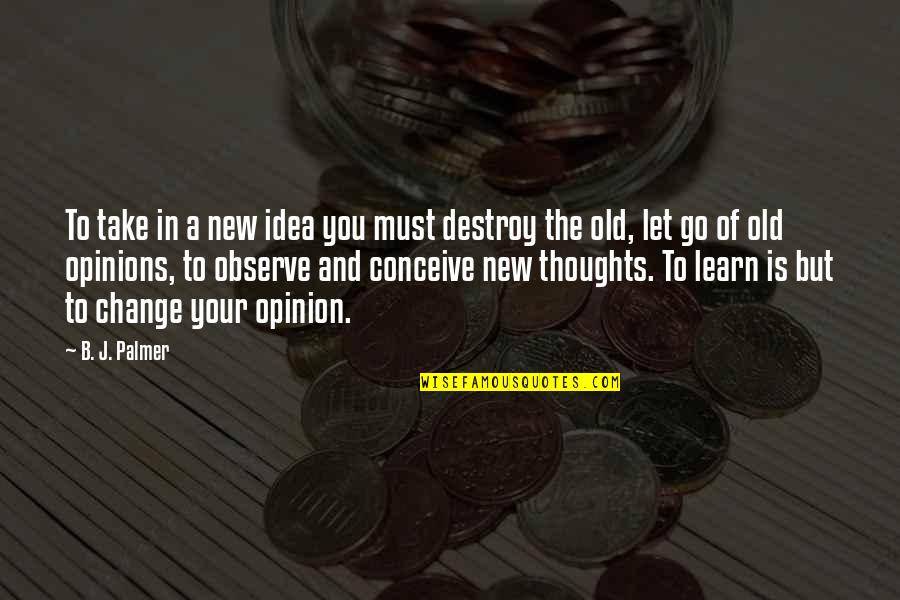 Raspini Gioielli Quotes By B. J. Palmer: To take in a new idea you must Raspini Gioielli Quotes By B. J. Palmer: To take in a new idea you must