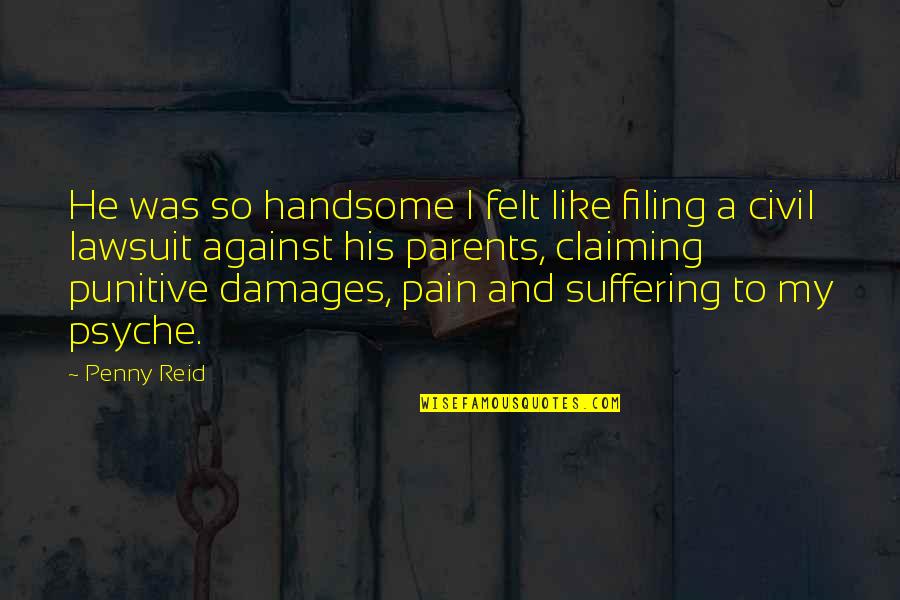 Raspini Gioielli Quotes By Penny Reid: He was so handsome I felt like filing Raspini Gioielli Quotes By Penny Reid: He was so handsome I felt like filing
