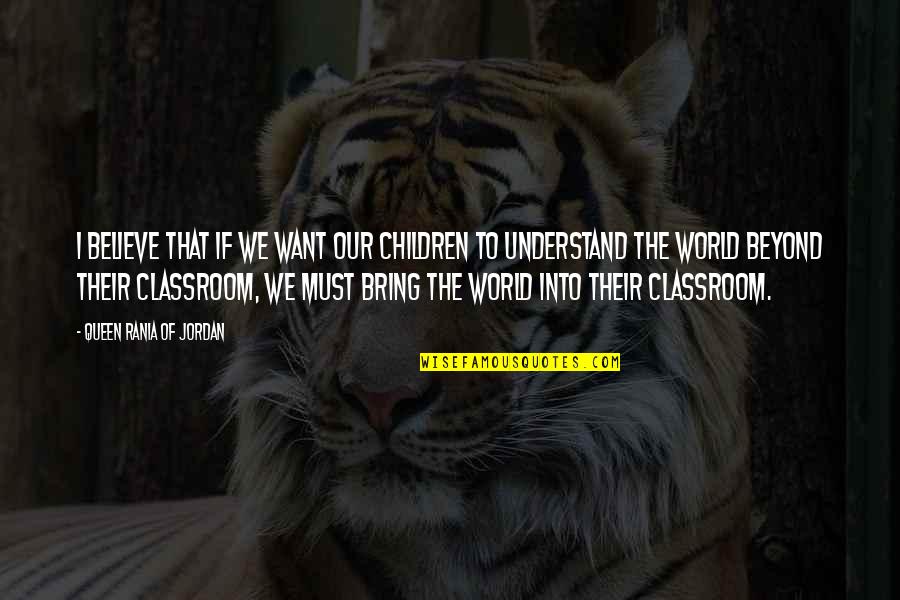 Raspini Gioielli Quotes By Queen Rania Of Jordan: I believe that if we want our children Raspini Gioielli Quotes By Queen Rania Of Jordan: I believe that if we want our children