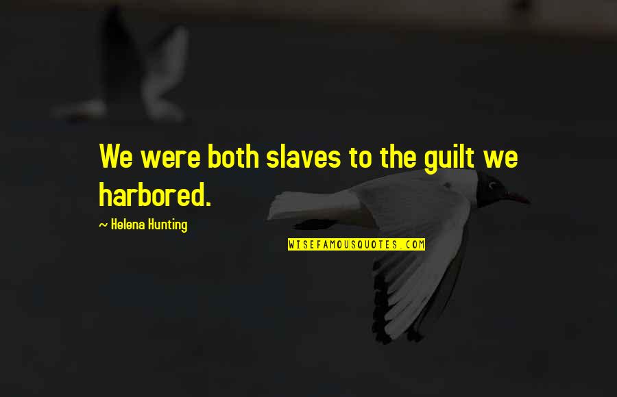 Raspundere Quotes By Helena Hunting: We were both slaves to the guilt we Raspundere Quotes By Helena Hunting: We were both slaves to the guilt we