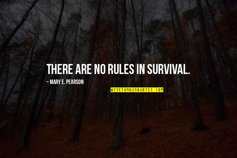 Raspunderea Disciplinara Quotes By Mary E. Pearson: There are no rules in survival.