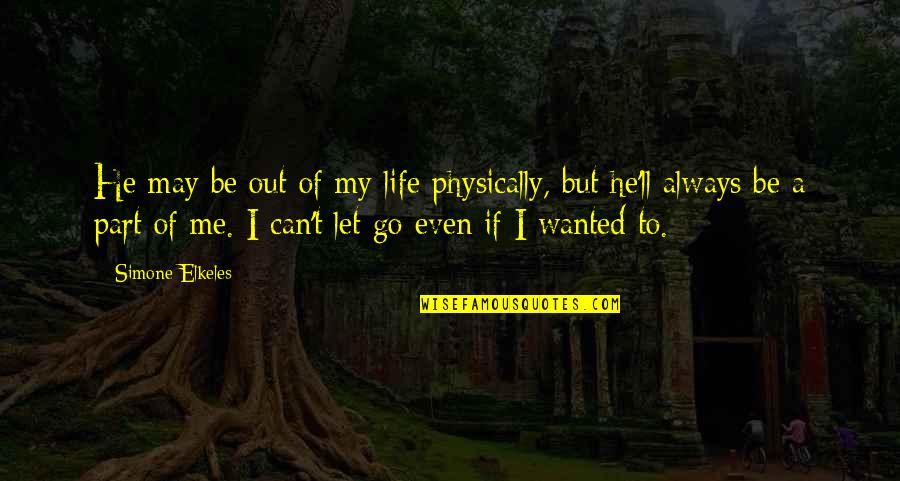 Raspunsuri La Quotes By Simone Elkeles: He may be out of my life physically, Raspunsuri La Quotes By Simone Elkeles: He may be out of my life physically,