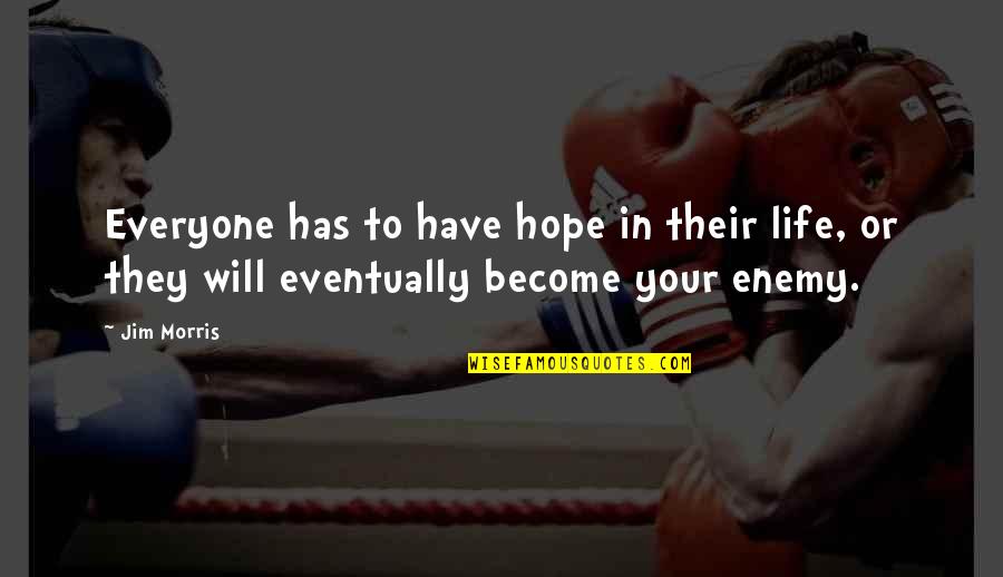 Rasputin Music Quotes By Jim Morris: Everyone has to have hope in their life,