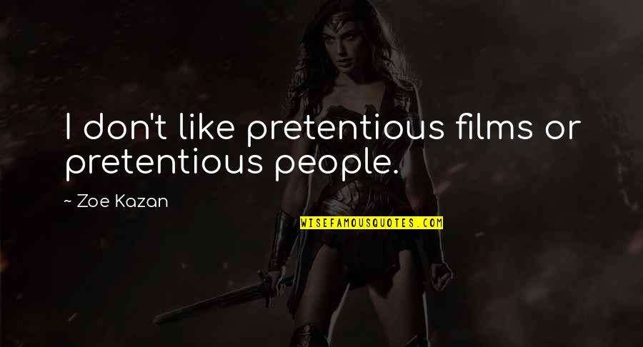 Rasputins San Leandro Quotes By Zoe Kazan: I don't like pretentious films or pretentious people.