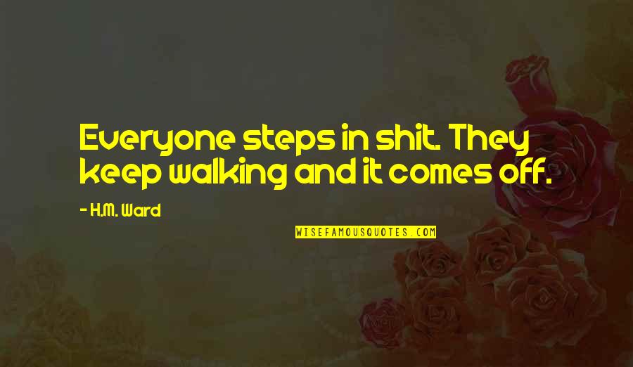 Raspy Voices Quotes By H.M. Ward: Everyone steps in shit. They keep walking and