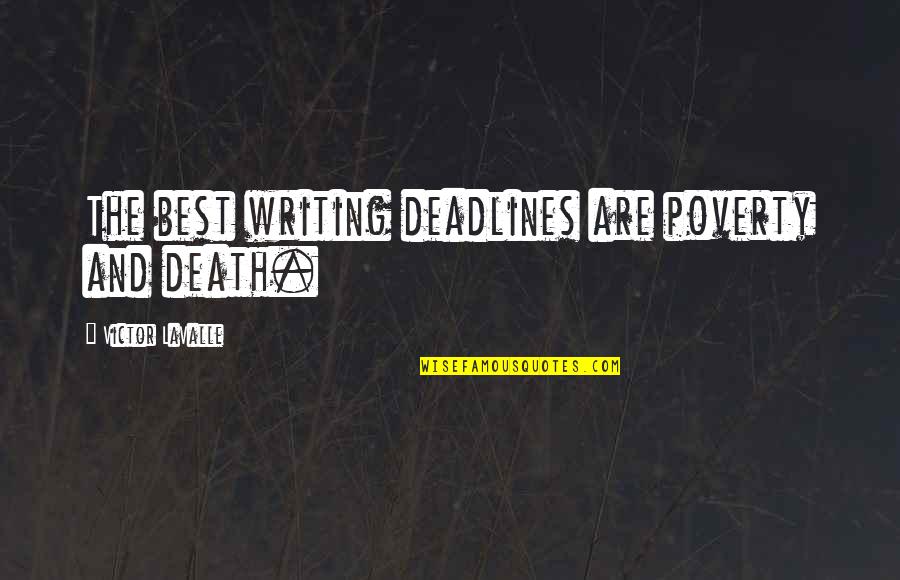 Rasque Bismil Quotes By Victor LaValle: The best writing deadlines are poverty and death. Rasque Bismil Quotes By Victor LaValle: The best writing deadlines are poverty and death.