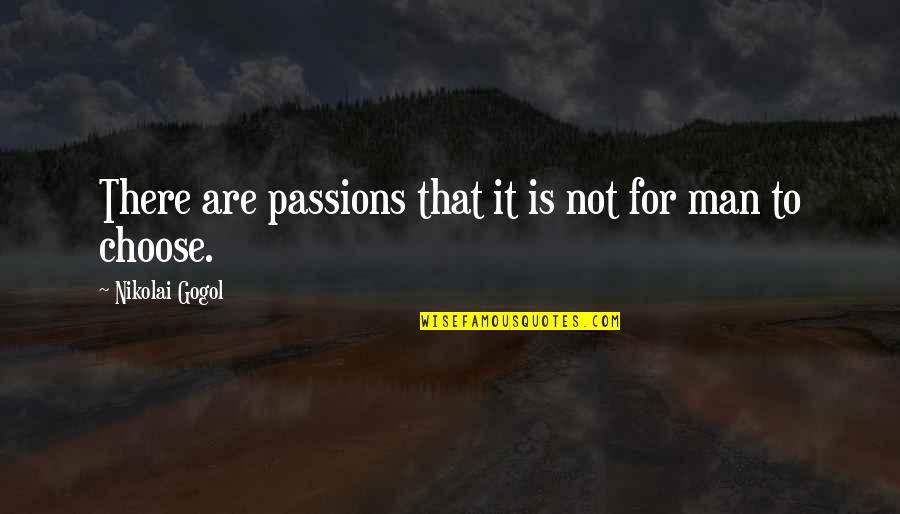 Rasqueta Quotes By Nikolai Gogol: There are passions that it is not for
