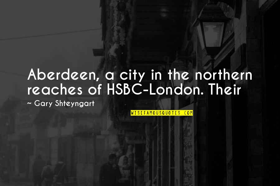 Rass Quotes By Gary Shteyngart: Aberdeen, a city in the northern reaches of