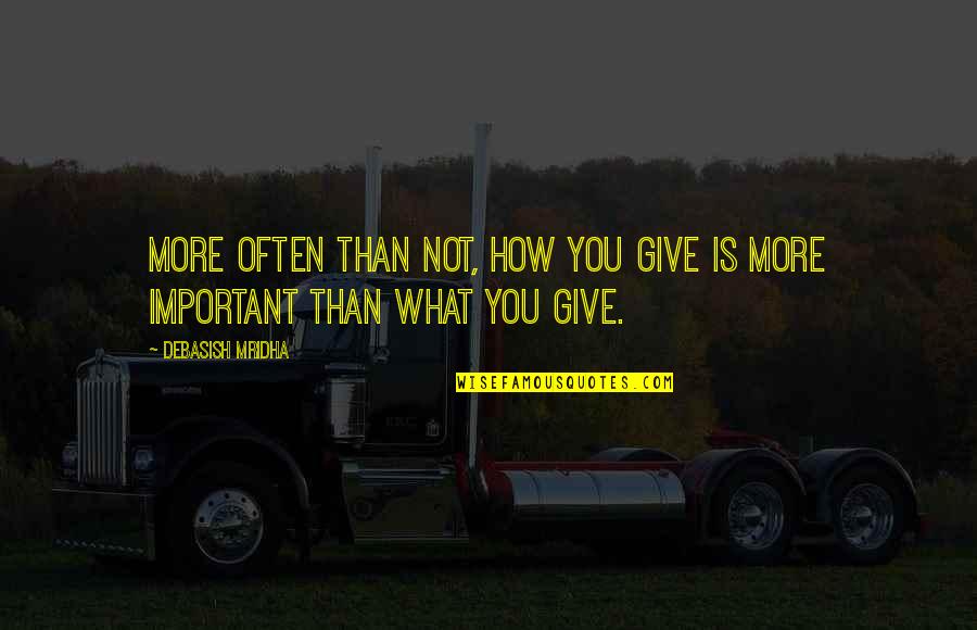 Rassan Howard Quotes By Debasish Mridha: More often than not, how you give is Rassan Howard Quotes By Debasish Mridha: More often than not, how you give is