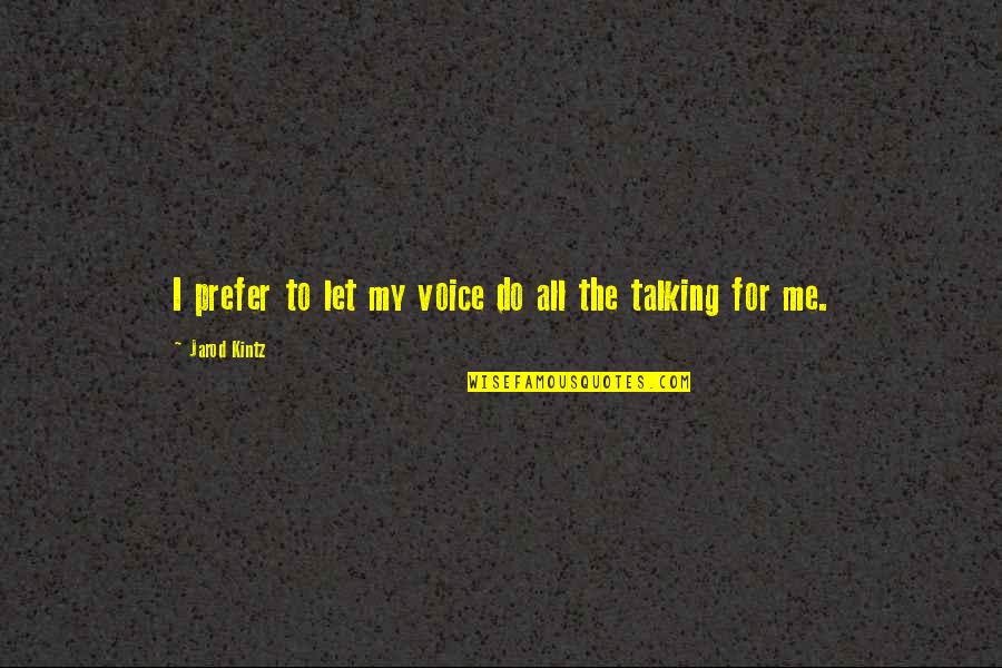 Rassegnazione In Francese Quotes By Jarod Kintz: I prefer to let my voice do all