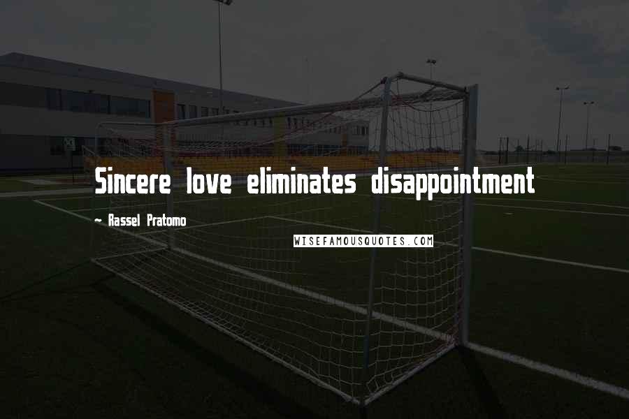 Rassel Pratomo quotes: Sincere love eliminates disappointment