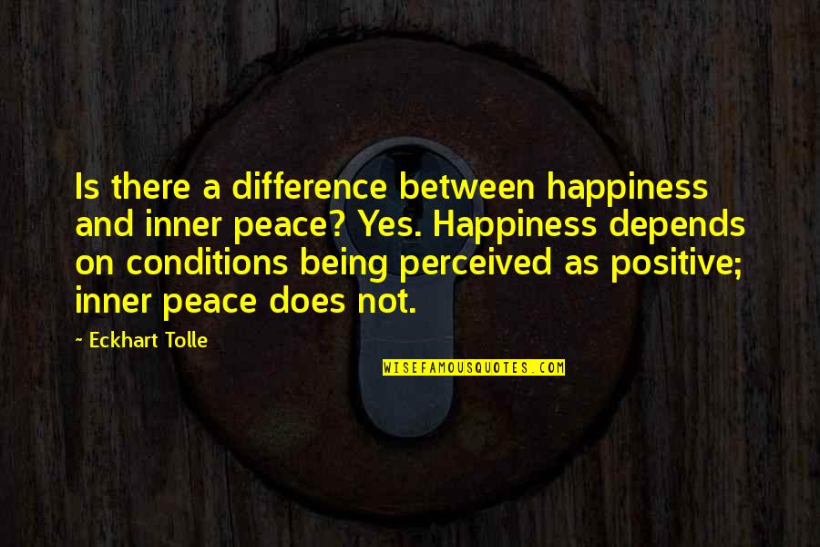 Rasselas Quotes By Eckhart Tolle: Is there a difference between happiness and inner Rasselas Quotes By Eckhart Tolle: Is there a difference between happiness and inner