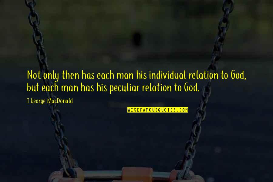 Rasselas Quotes By George MacDonald: Not only then has each man his individual Rasselas Quotes By George MacDonald: Not only then has each man his individual