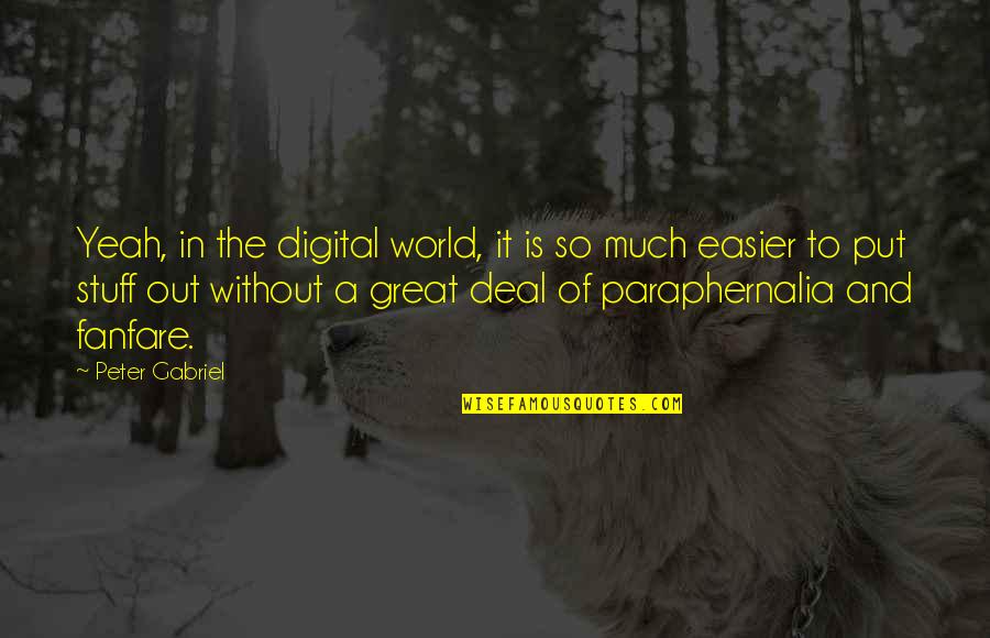 Rasselas Quotes By Peter Gabriel: Yeah, in the digital world, it is so Rasselas Quotes By Peter Gabriel: Yeah, in the digital world, it is so