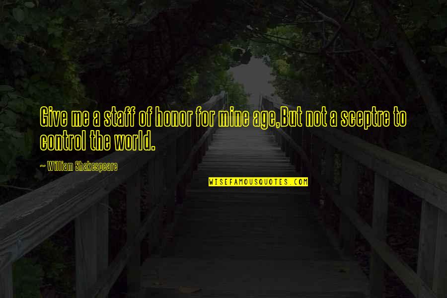 Rasseln Quotes By William Shakespeare: Give me a staff of honor for mine Rasseln Quotes By William Shakespeare: Give me a staff of honor for mine